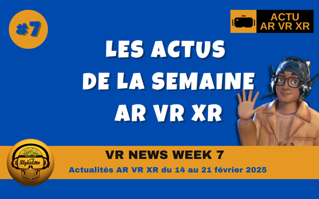 VR News Week 7 : résumé des actualités XR VR AR de la semaine