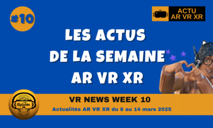 VR News Week 10 : résumé des actualités XR VR AR de la semaine