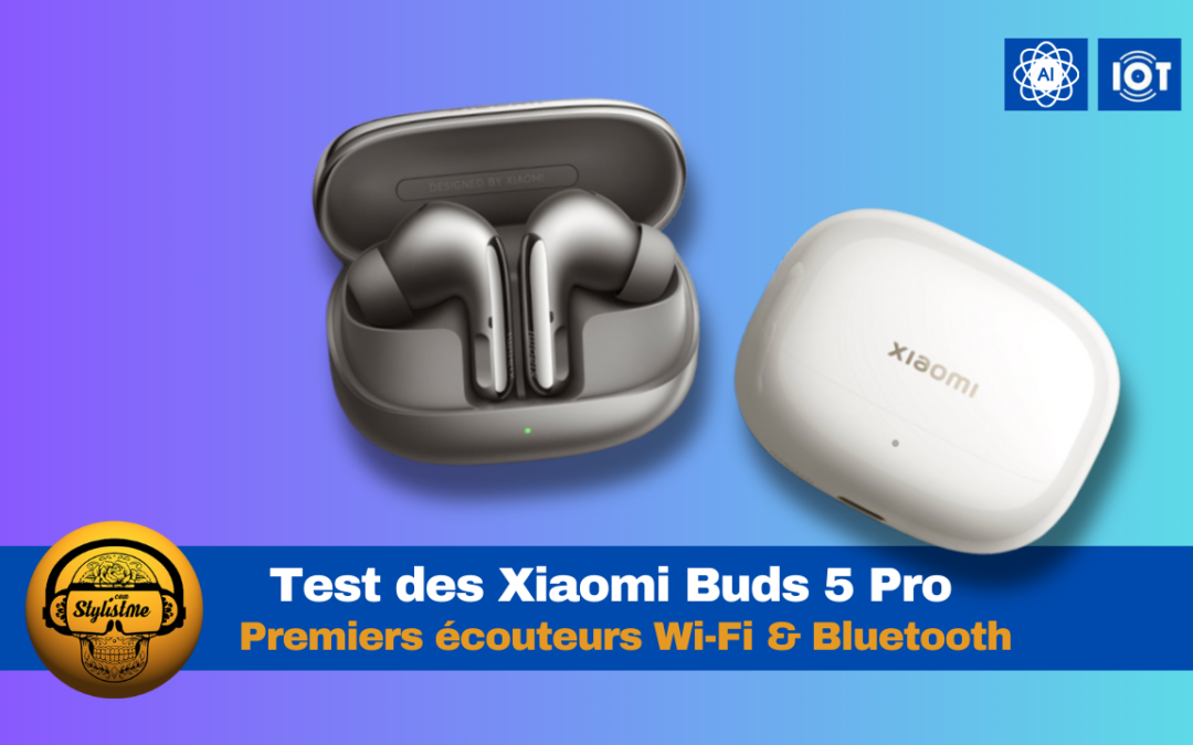 Xiaomi Buds 5 Pro Wifi et Bluetooth : test avis meilleurs écouteurs