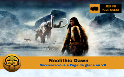 Neolithic Dawn : jeu d’aventure de survie préhistorique en VR
