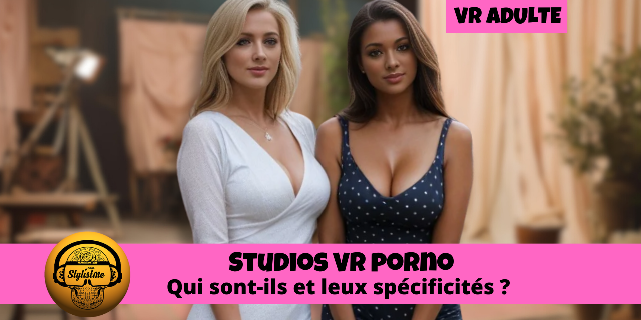 Studios VR porno qui sont ces créateurs geeks 2025 ?