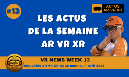 VR News Week 13 : actualités XR VR AR de la semaine