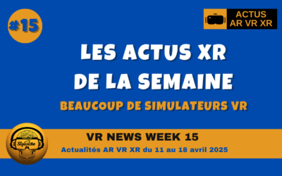 VR News Week 15 : les actualités AR VR XR de la semaine