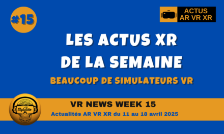 VR News Week 15 : les actualités AR VR XR de la semaine