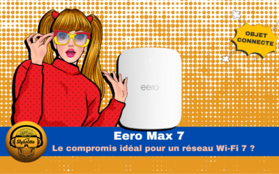 Eero Max 7 : Wi-Fi 7 le choix de la performance abordable ?