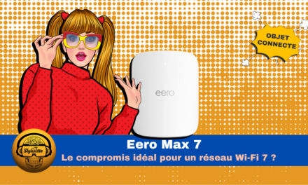 Eero Max 7 : Wi-Fi 7 le choix de la performance abordable ?