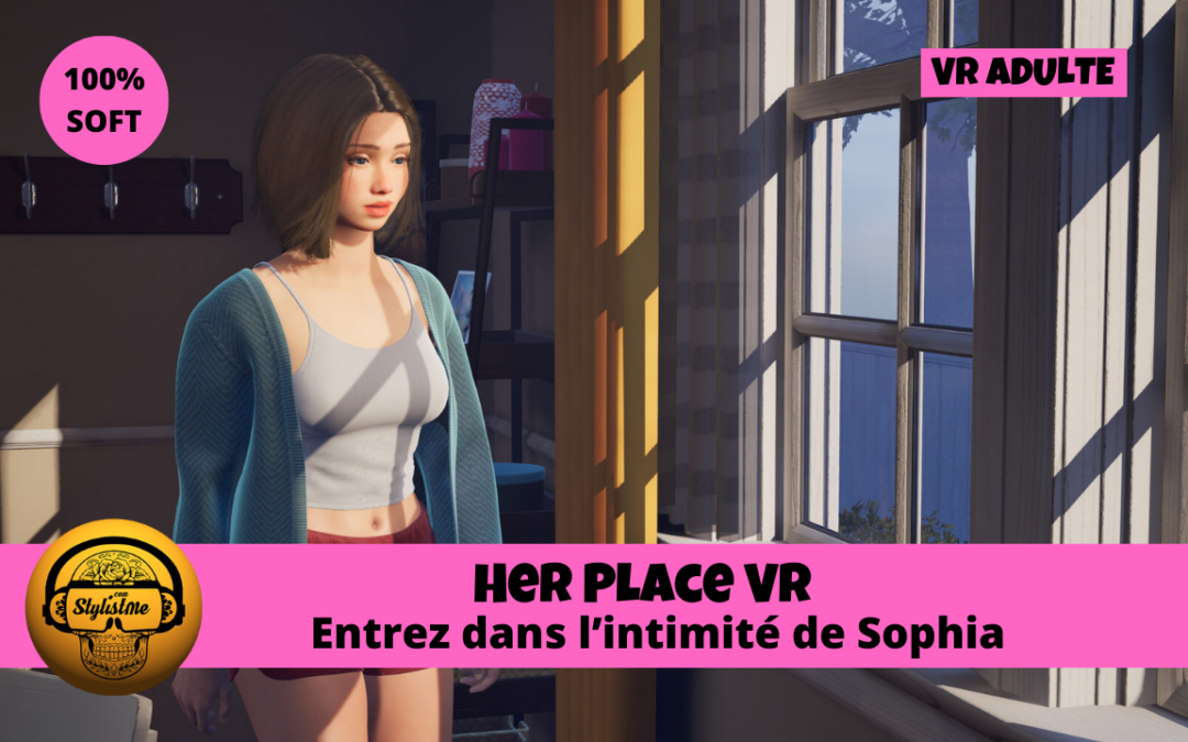 Her Place VR découvrez l’univers intime de Sophia