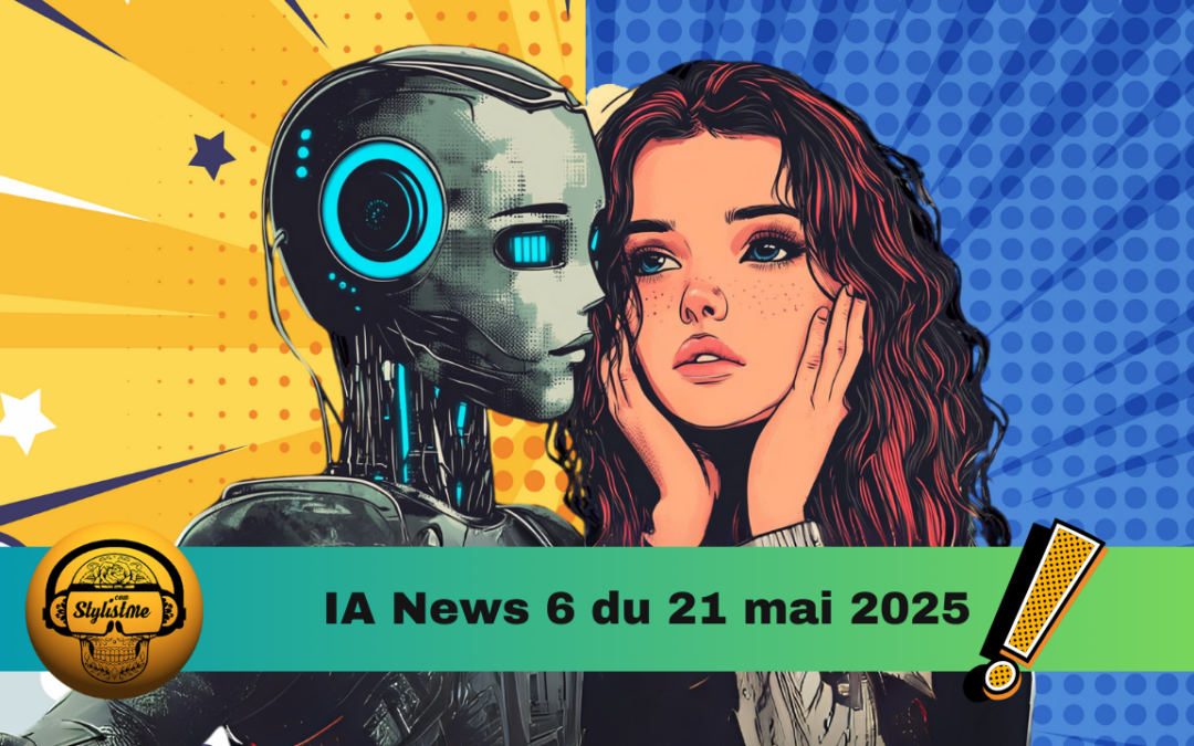 IA News 6 : le Grand Récap’ de la semaine du 13 au 21 mai 2025