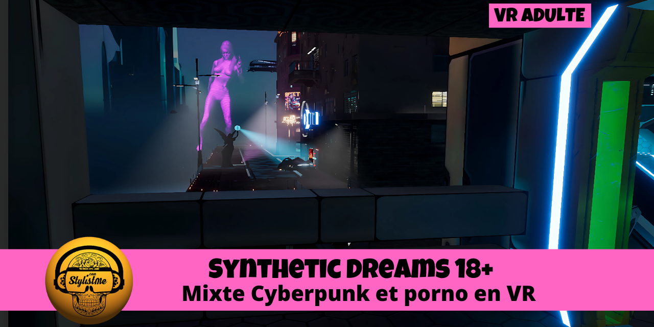 Synthetic Dreams 18+ VR Cyberpunk et plaisir programmé