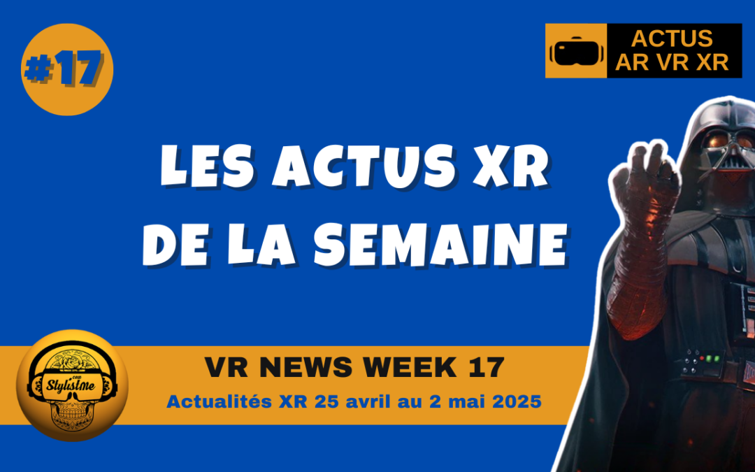 VR News Week 17 : les actualités AR VR XR de la semaine