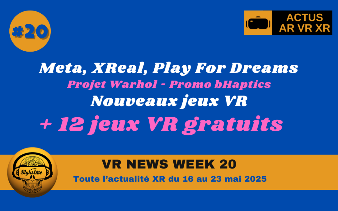 VR News Week 20 : les actualités AR VR XR de la semaine