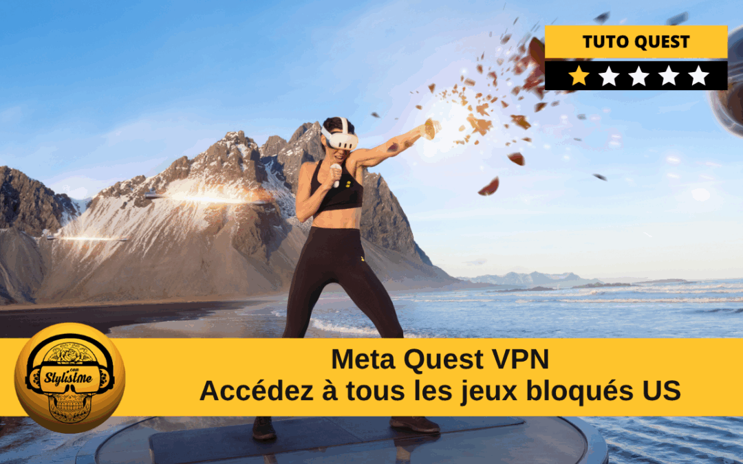 VPN Meta Quest gratuit accéder aux jeux et Apps réservés aux US