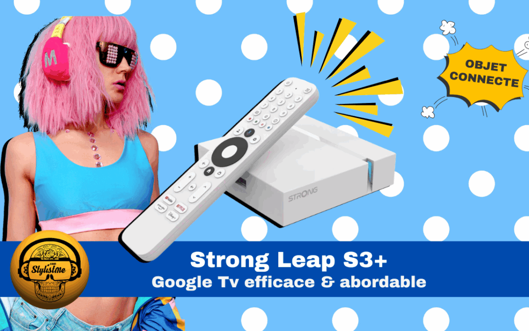 Strong Leap S3+ : une Google TV 4K performante à prix mini