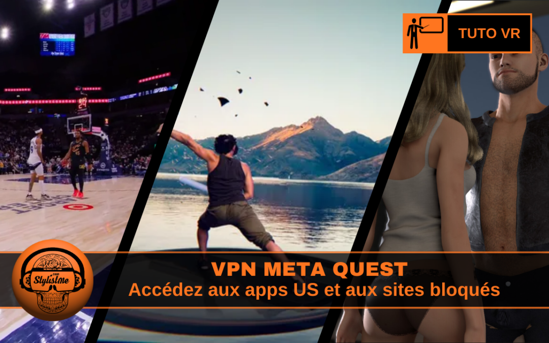 VPN Meta Quest accéder aux jeux et Apps réservés aux US