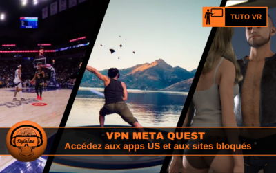 VPN Meta Quest accéder aux jeux et Apps réservés aux US
