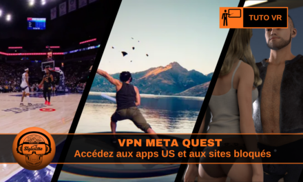 VPN Meta Quest accéder aux jeux et Apps réservés aux US