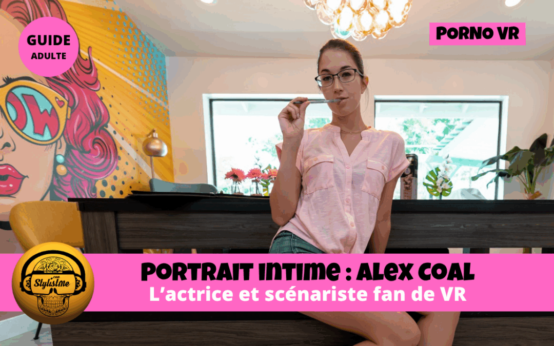 Alex Coal : l’actrice scénariste qui réinvente les fantasmes en VR