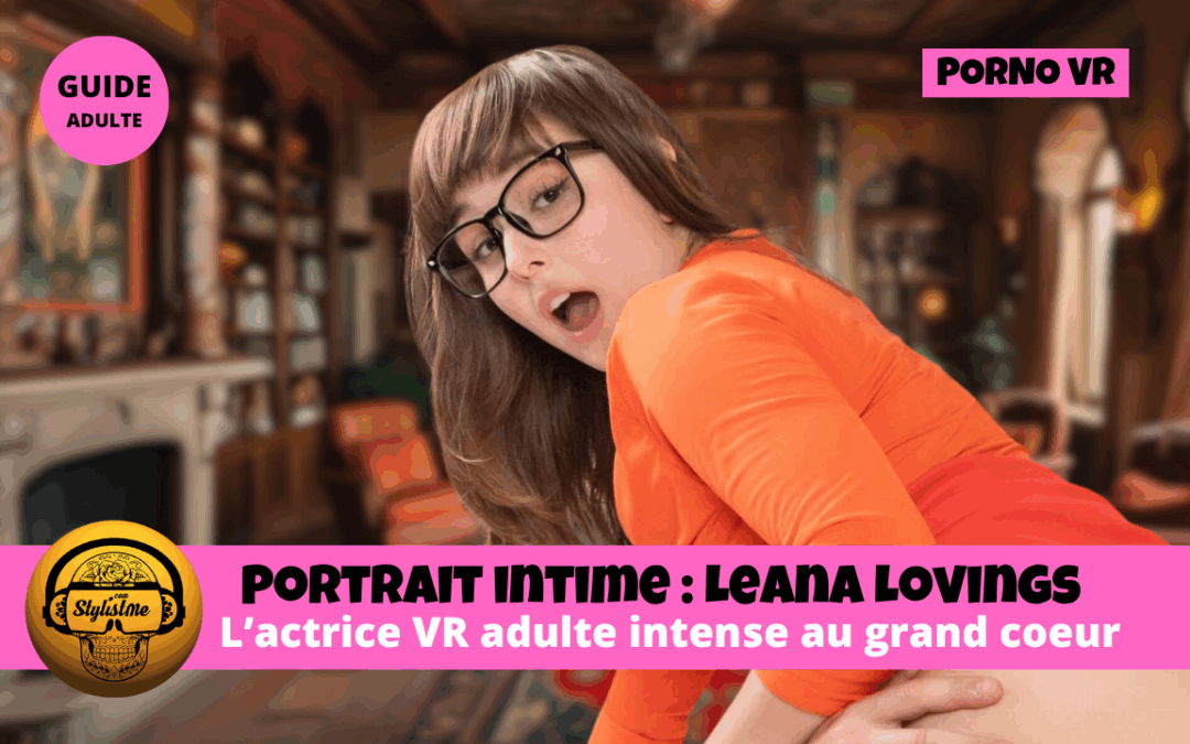 Leana Lovings : l’icône porno VR au grand cœur