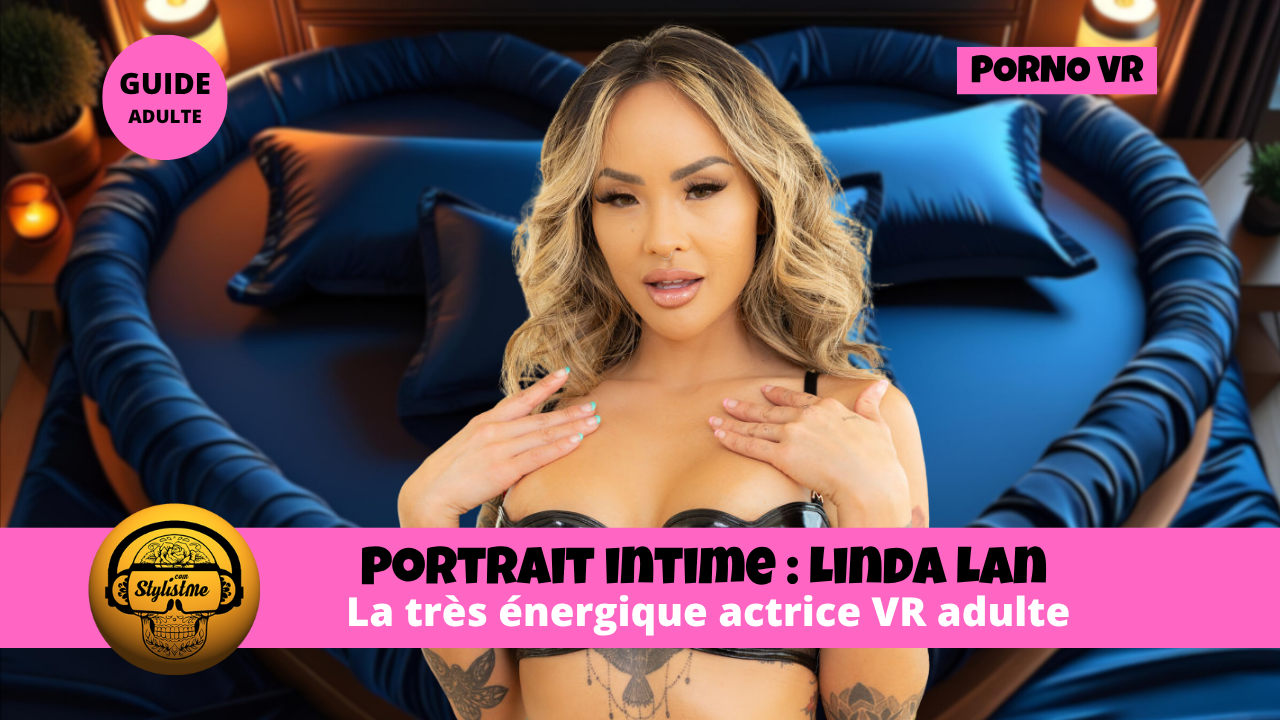 Linda Lan : lénergie et le talent dune actrice VR adulte