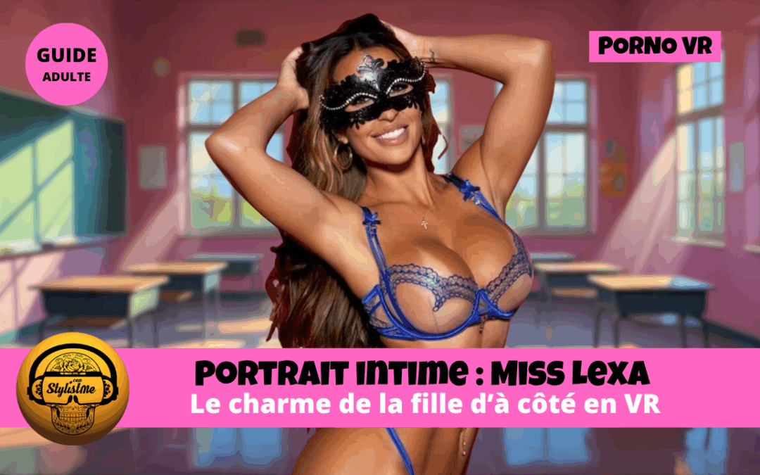 Miss Lexa : le charme mystérieux de la « fille d’à côté » en VR