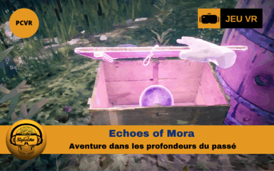 Echoes of Mora : jeu d’aventure narratif en réalité virtuell