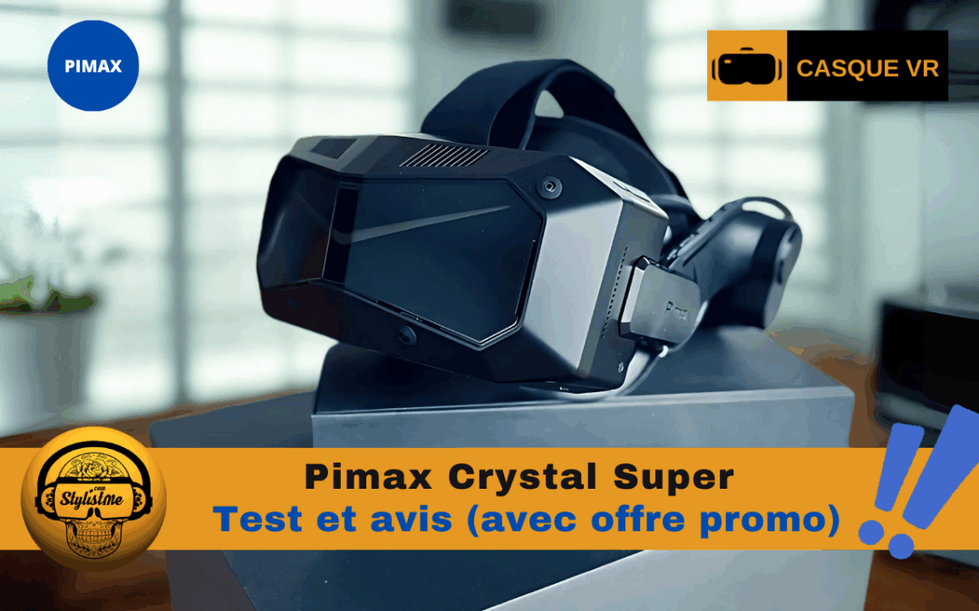 Pimax Crystal Super test : nouvelle référence des casques PCVR 2025 ?