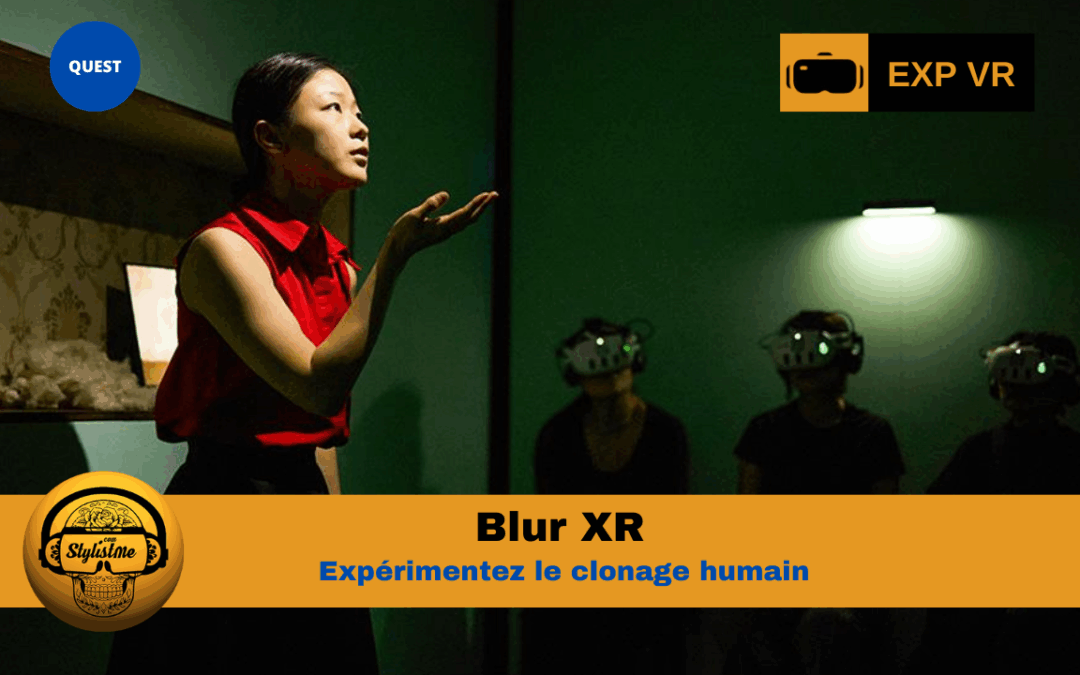 Blur XR : un expérience surprenante sur le clonage humain