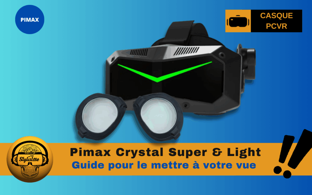 Correction vue Pimax Super et Light à votre vue (guide et promo)