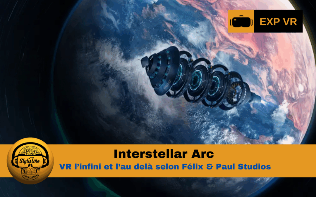 Interstellar Arc : VR l’infini et l’au delà selon Fleix & Paul