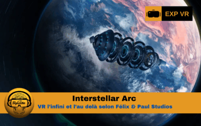 Interstellar Arc : VR l’infini et l’au delà selon Fleix & Paul