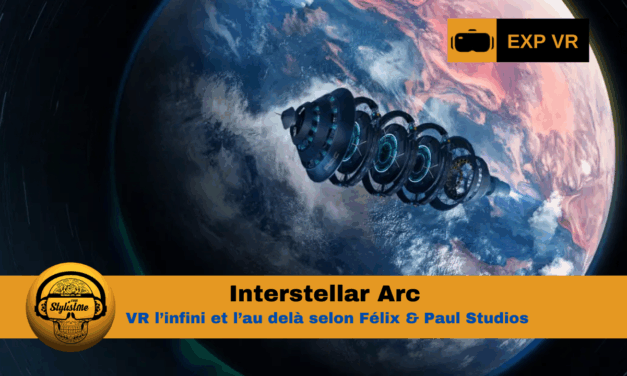 Interstellar Arc : VR l’infini et l’au delà selon Fleix & Paul