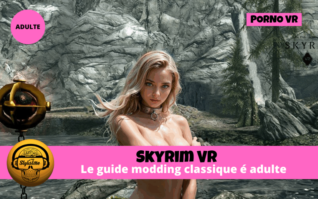 Skyrim VR mod adulte tuto comment installer des mods NSFW