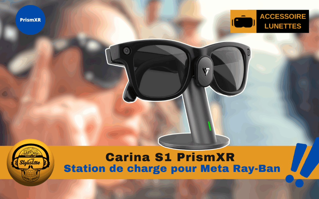 Support de charge Meta Ray-Ban à petit prix : Carina S1 de Prism XR