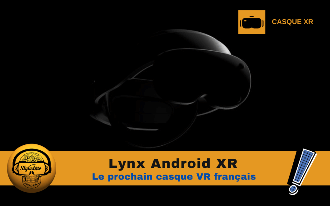 Lynx XR le nouveau casque français sous Android XR