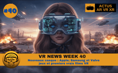 VR News Week 40 : casques XR Samsung, Valve, Apple et vrais films VR