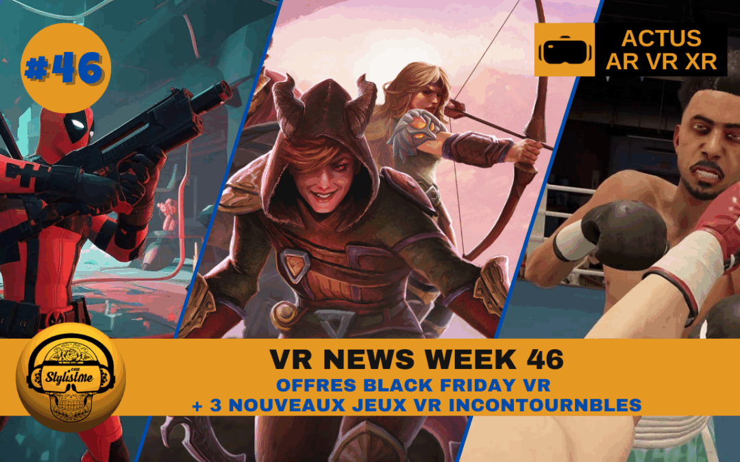 VR News Week 46 : les offres Black Friday, Deadpool, Dungeons & Dragons