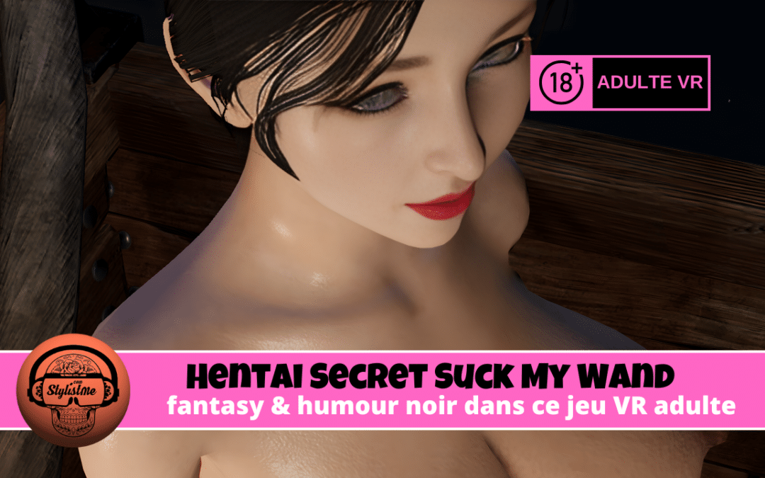 Hentai Secret Suck My Wand, la baguette plutôt que l’épée
