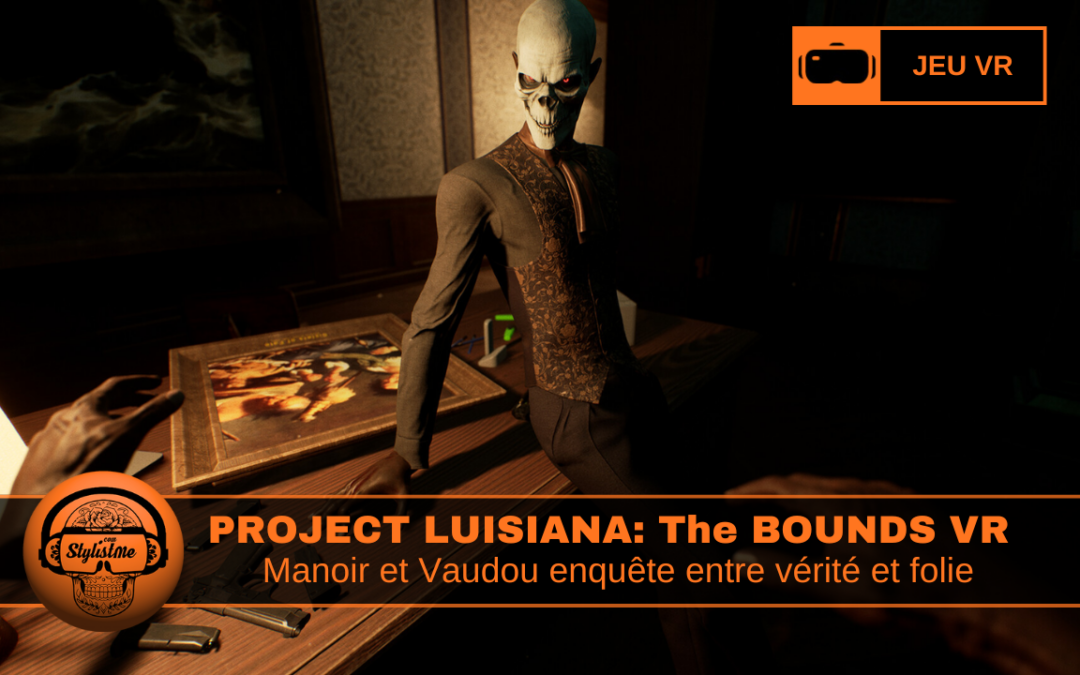 Project Louisiana The Bounds VR : horreur vaudou et enquête