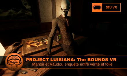 Project Louisiana The Bounds VR : horreur vaudou et enquête
