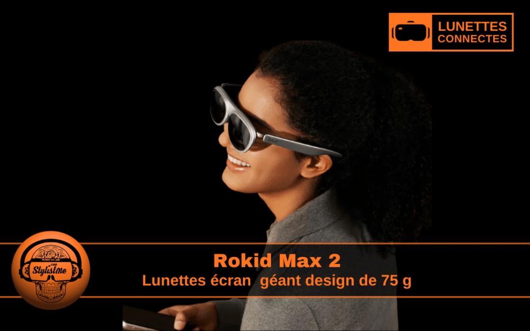 Rokid Max 2 : l’écran géant 215 » Mico-OLED sur votre nez