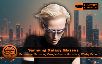 Samsung Galaxy Glasses : lunettes AR Google Warby Parker et Gentle Monster