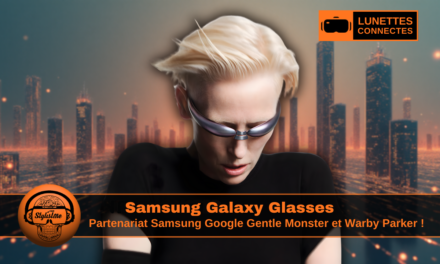 Samsung Galaxy Glasses : lunettes AR Google Warby Parker et Gentle Monster