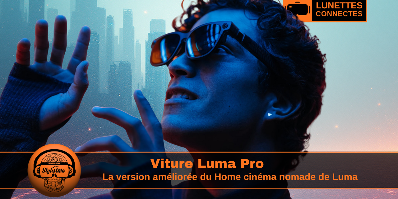 Viture Luma Pro : l’écran XR nomade qui voit grand