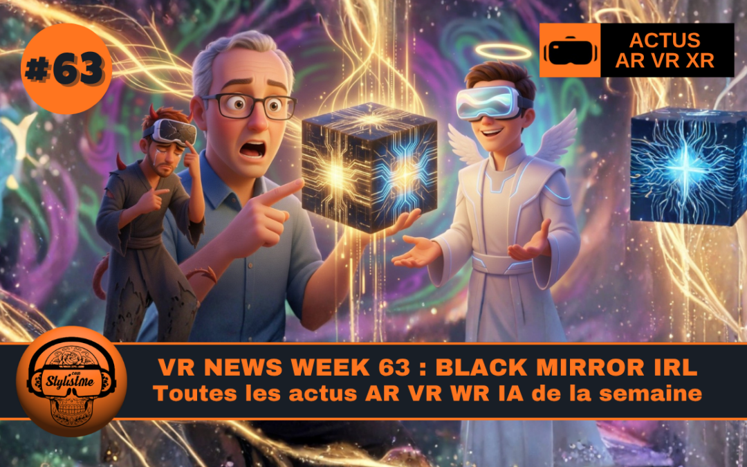 VR News Week 63 : L’IA et la VR nous pousse dans Black Mirror IRL !