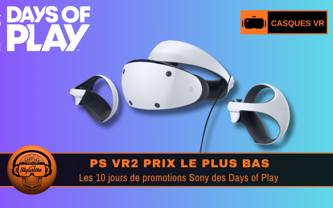 PS VR 2 promo Days of Play 2026 : le moment de craquer !