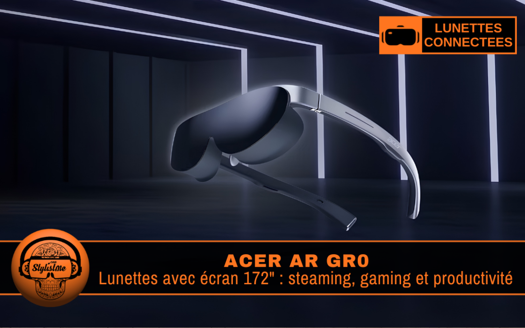 Acer AR GR0 : lunettes AR écran 172 pouces mobile