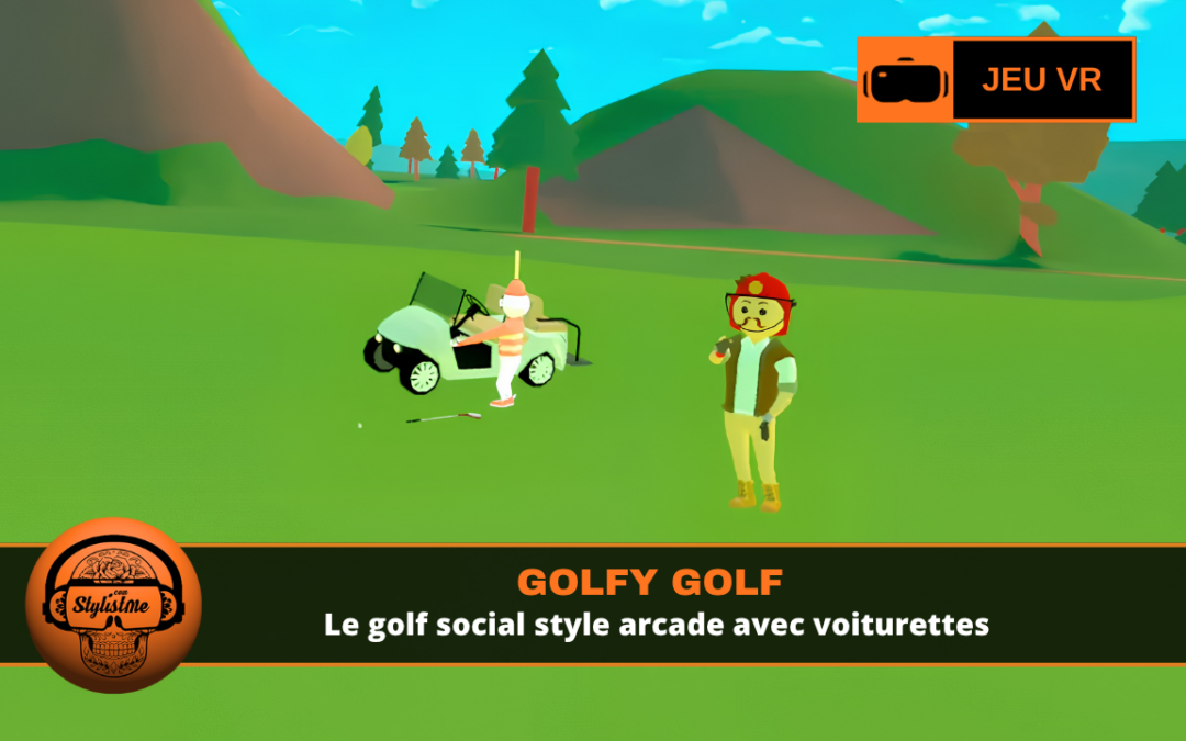 Golfy Golf : parcours, voiturettes et échanges sociaux