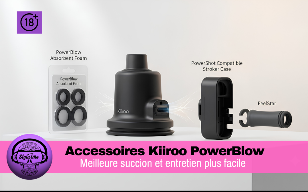 Accessoires Kiiroo PowerBlow : améliorer la succion et l’entretien