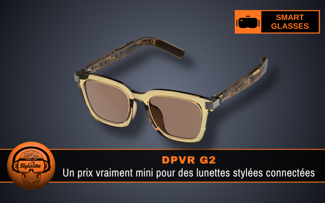 DPVR G2 : le guide complet des lunettes connectées les plus abordables