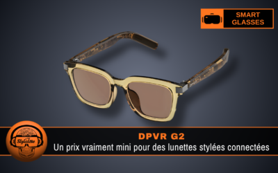 DPVR G2 : le guide complet des lunettes connectées les plus abordables